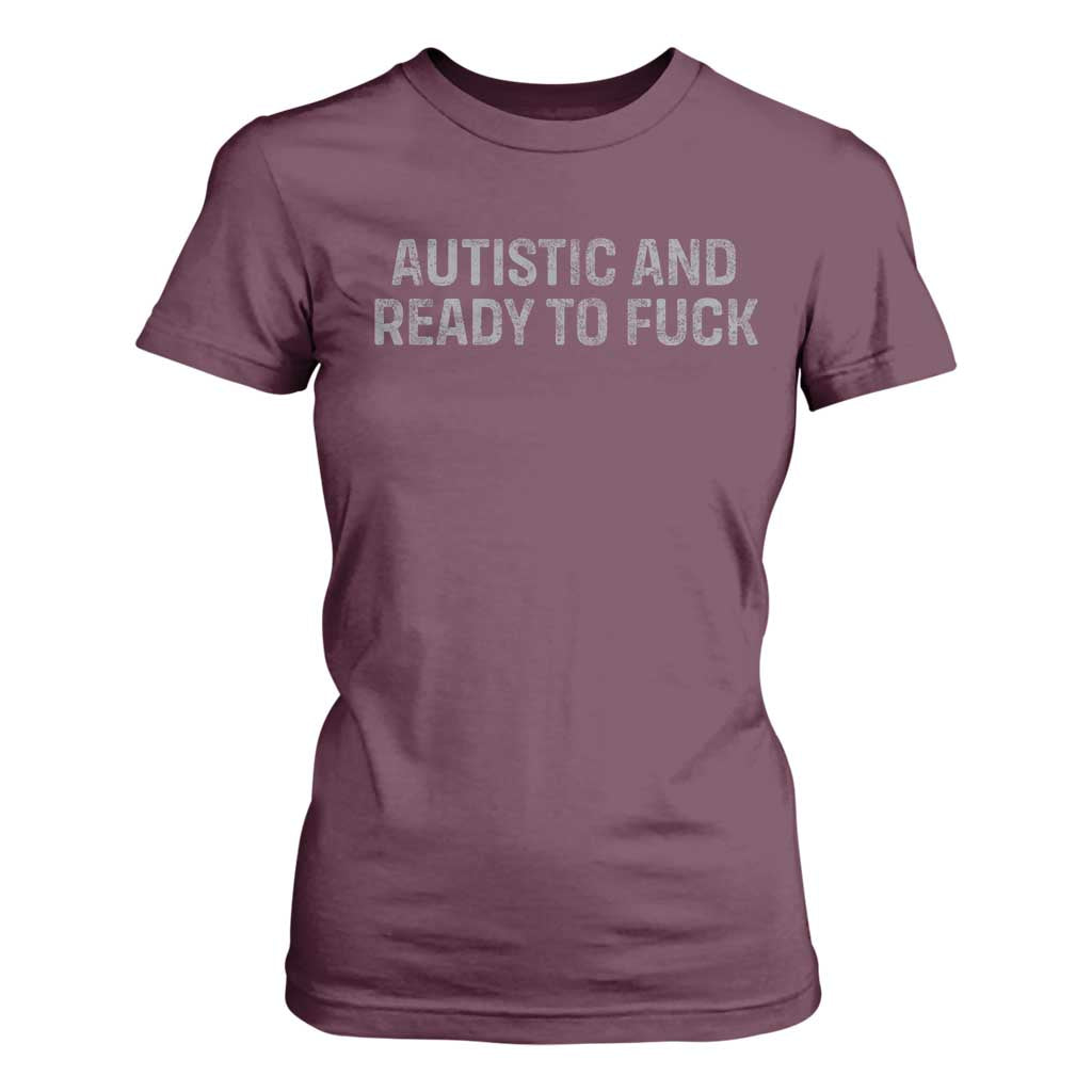 Funny Autism Autistic And Ready To Fuck T Shirt For Women