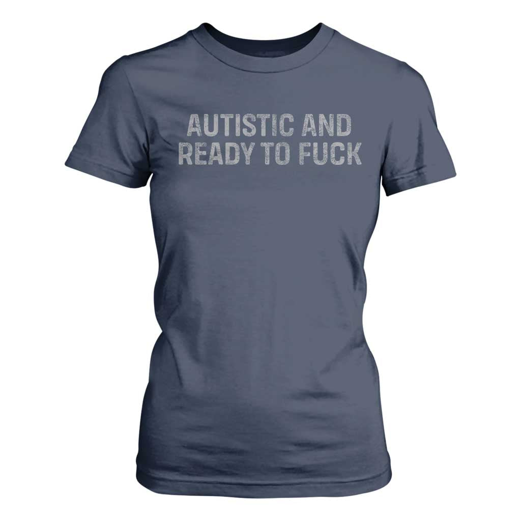 Funny Autism Autistic And Ready To Fuck T Shirt For Women