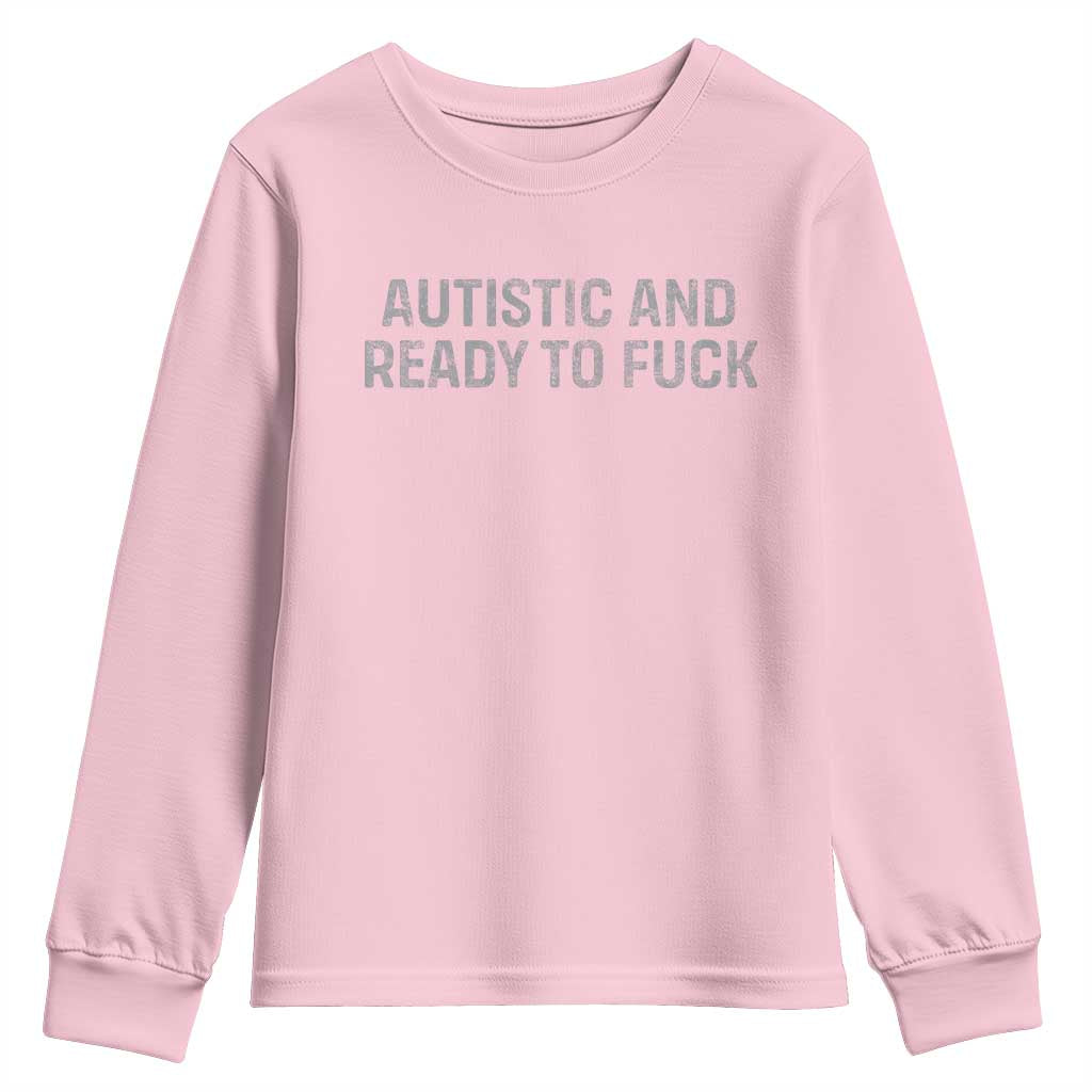 Funny Autism Autistic And Ready To Fuck Youth Sweatshirt