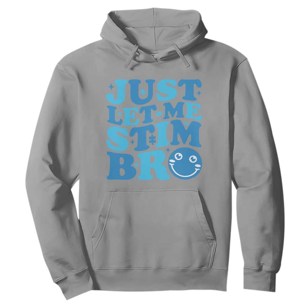 Autism Acceptance Hoodie Just Let Me Stim Bro ASD Special Education Teacher