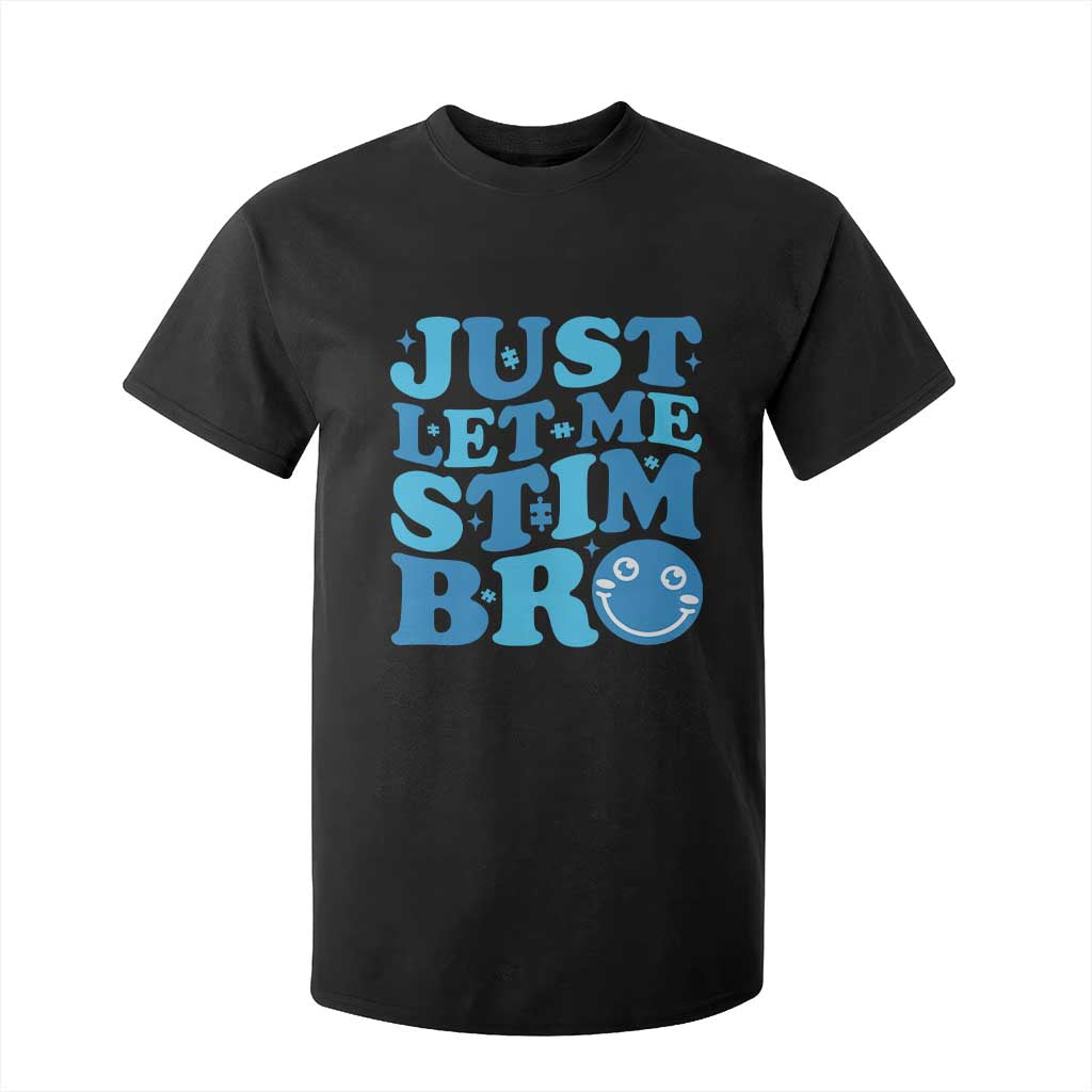Autism Acceptance T Shirt For Kid Just Let Me Stim Bro ASD Special Education Teacher
