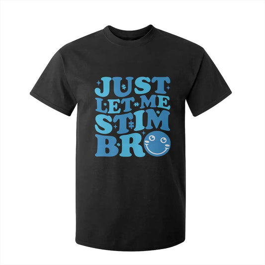 Autism Acceptance T Shirt For Kid Just Let Me Stim Bro ASD Special Education Teacher
