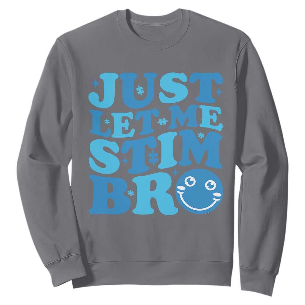 Autism Acceptance Sweatshirt Just Let Me Stim Bro ASD Special Education Teacher