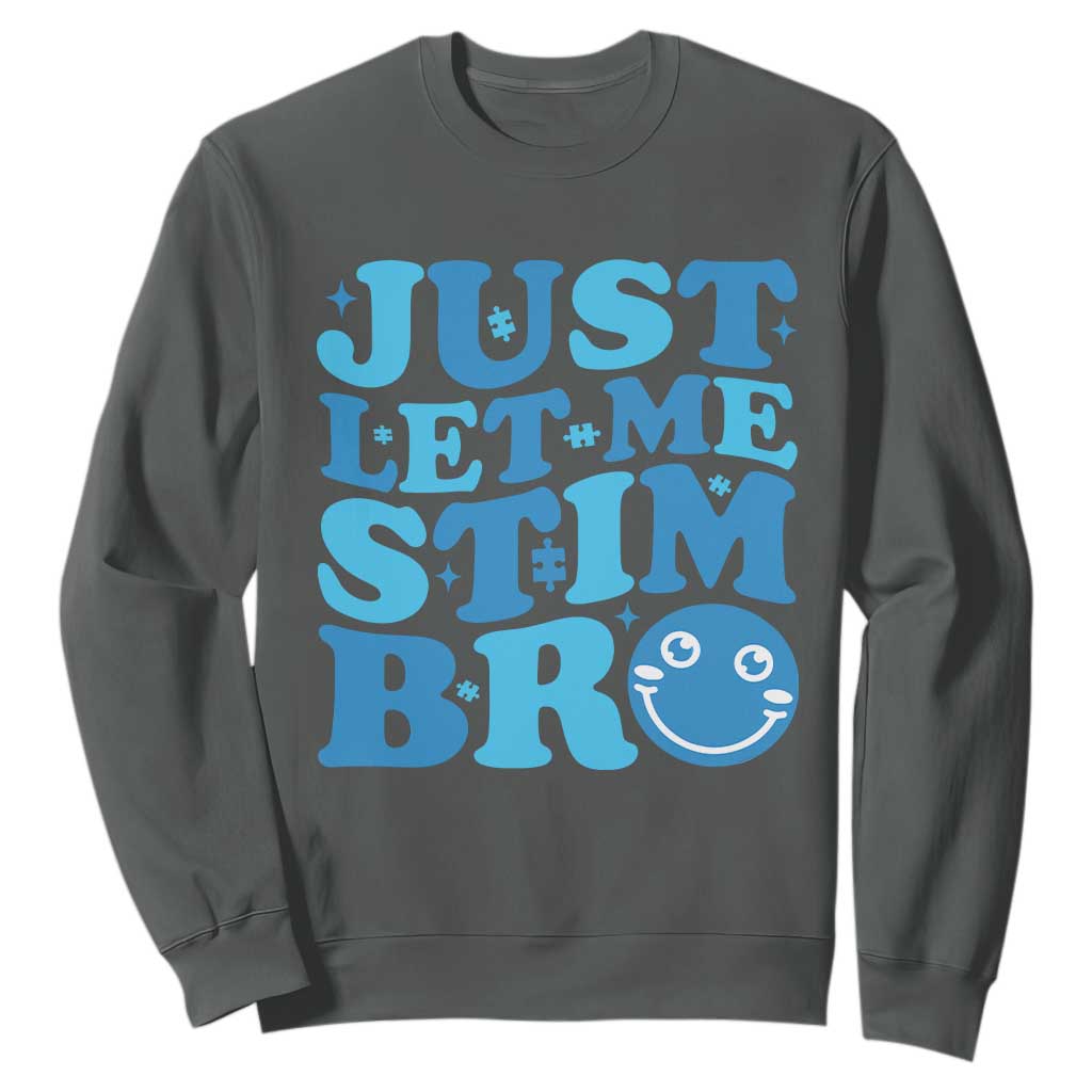 Autism Acceptance Sweatshirt Just Let Me Stim Bro ASD Special Education Teacher