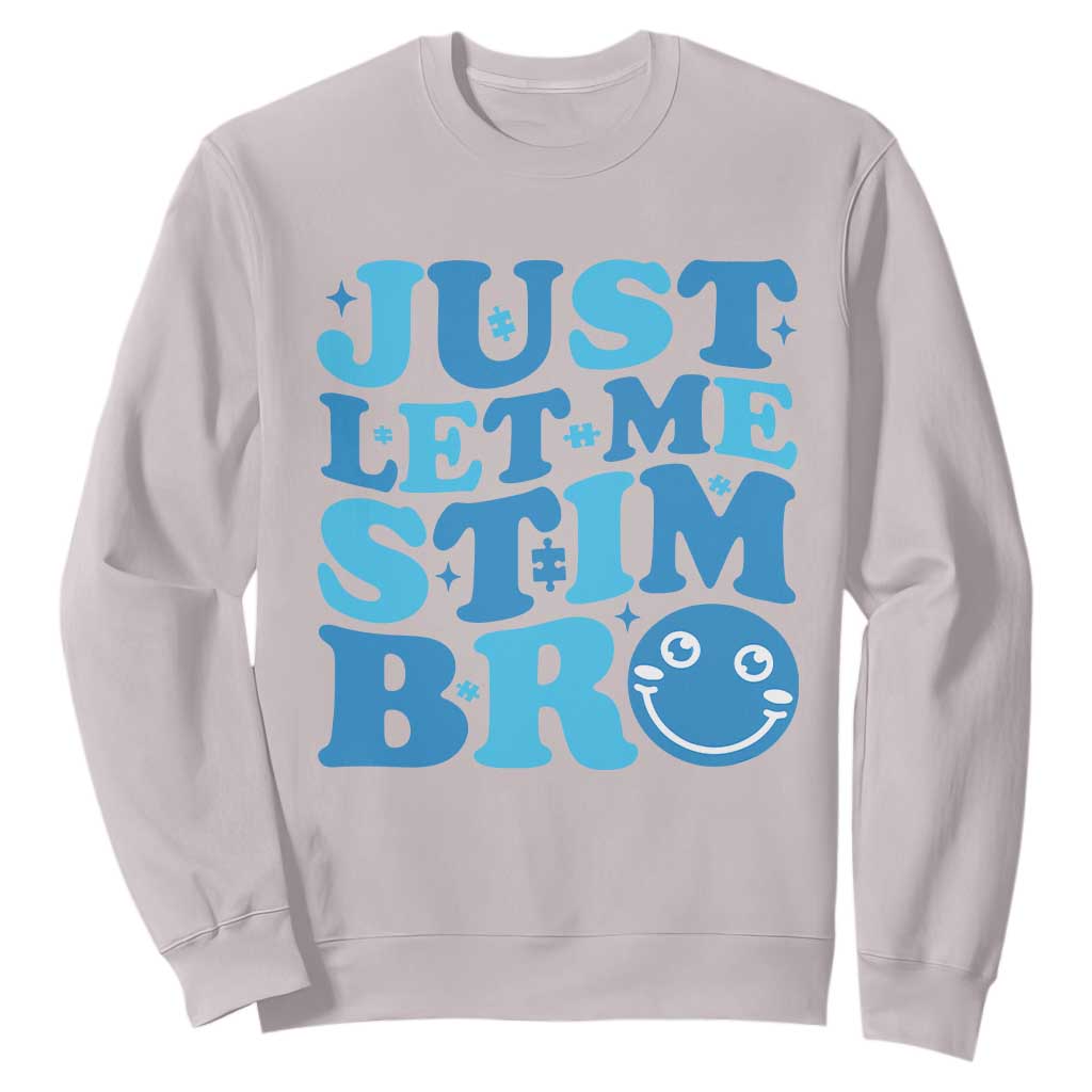 Autism Acceptance Sweatshirt Just Let Me Stim Bro ASD Special Education Teacher