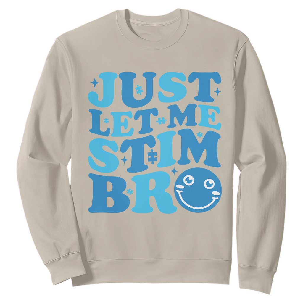 Autism Acceptance Sweatshirt Just Let Me Stim Bro ASD Special Education Teacher