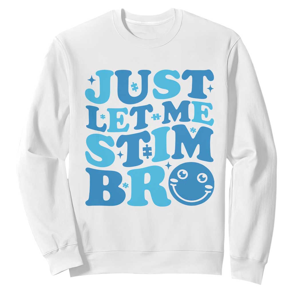 Autism Acceptance Sweatshirt Just Let Me Stim Bro ASD Special Education Teacher