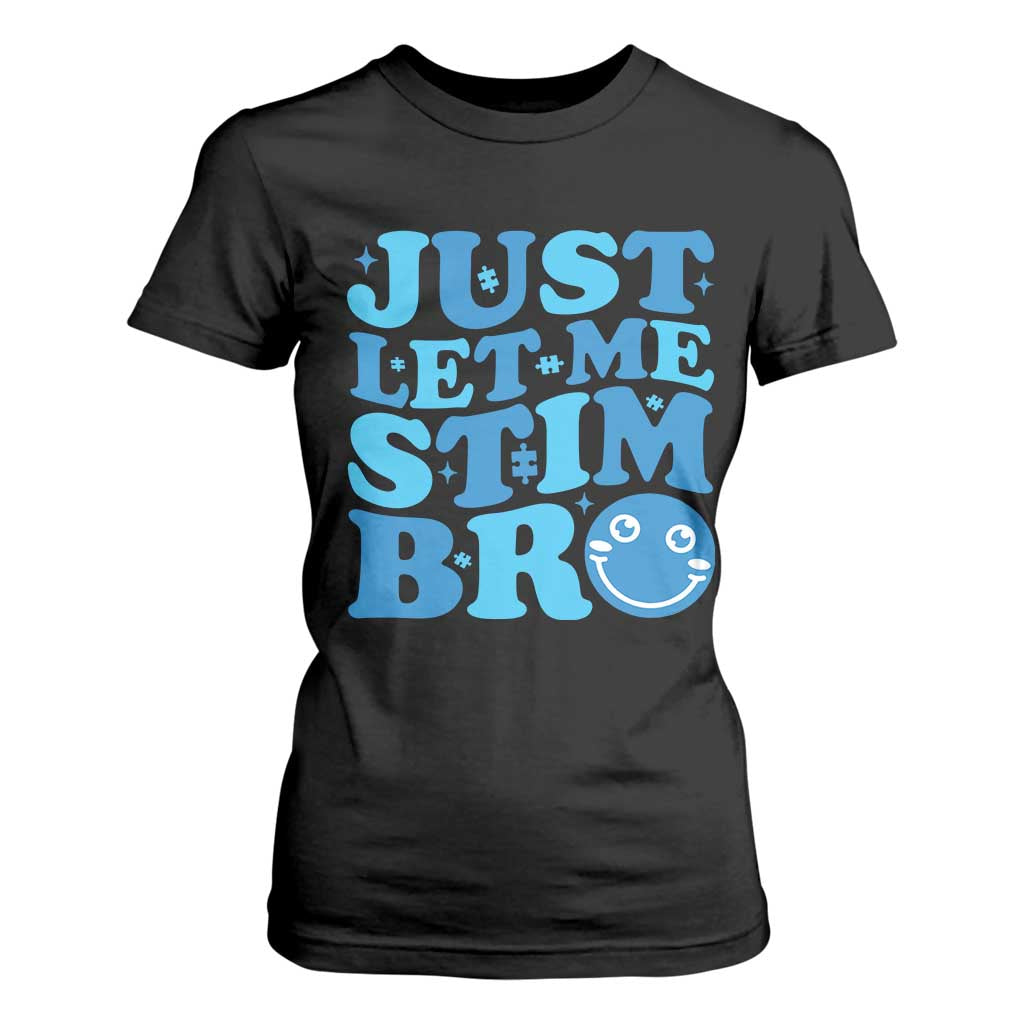 Autism Acceptance T Shirt For Women Just Let Me Stim Bro ASD Special Education Teacher