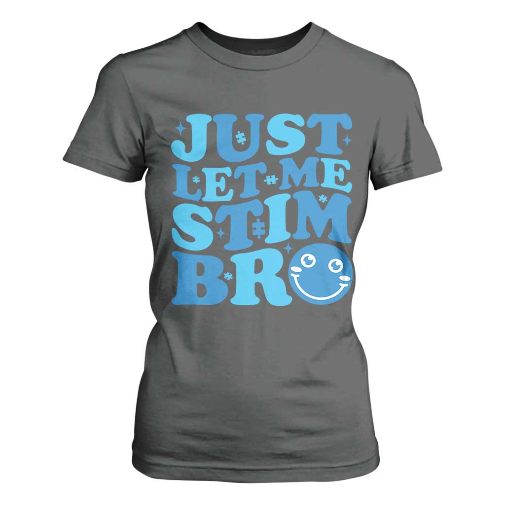Autism Acceptance T Shirt For Women Just Let Me Stim Bro ASD Special Education Teacher