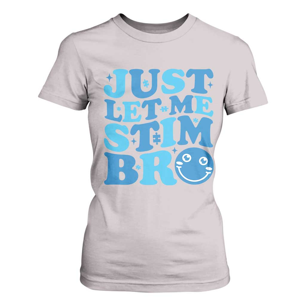 Autism Acceptance T Shirt For Women Just Let Me Stim Bro ASD Special Education Teacher