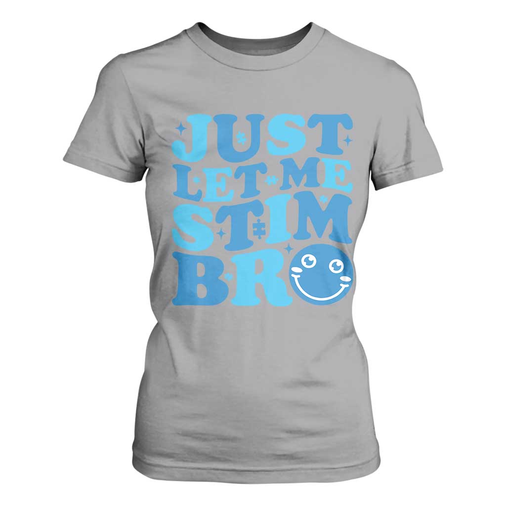 Autism Acceptance T Shirt For Women Just Let Me Stim Bro ASD Special Education Teacher
