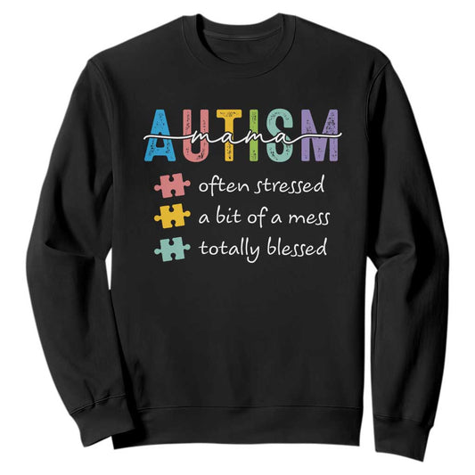 Blessed Autism Mama Sweatshirt Often Stressed A Bit of A Mess Totally Blessed