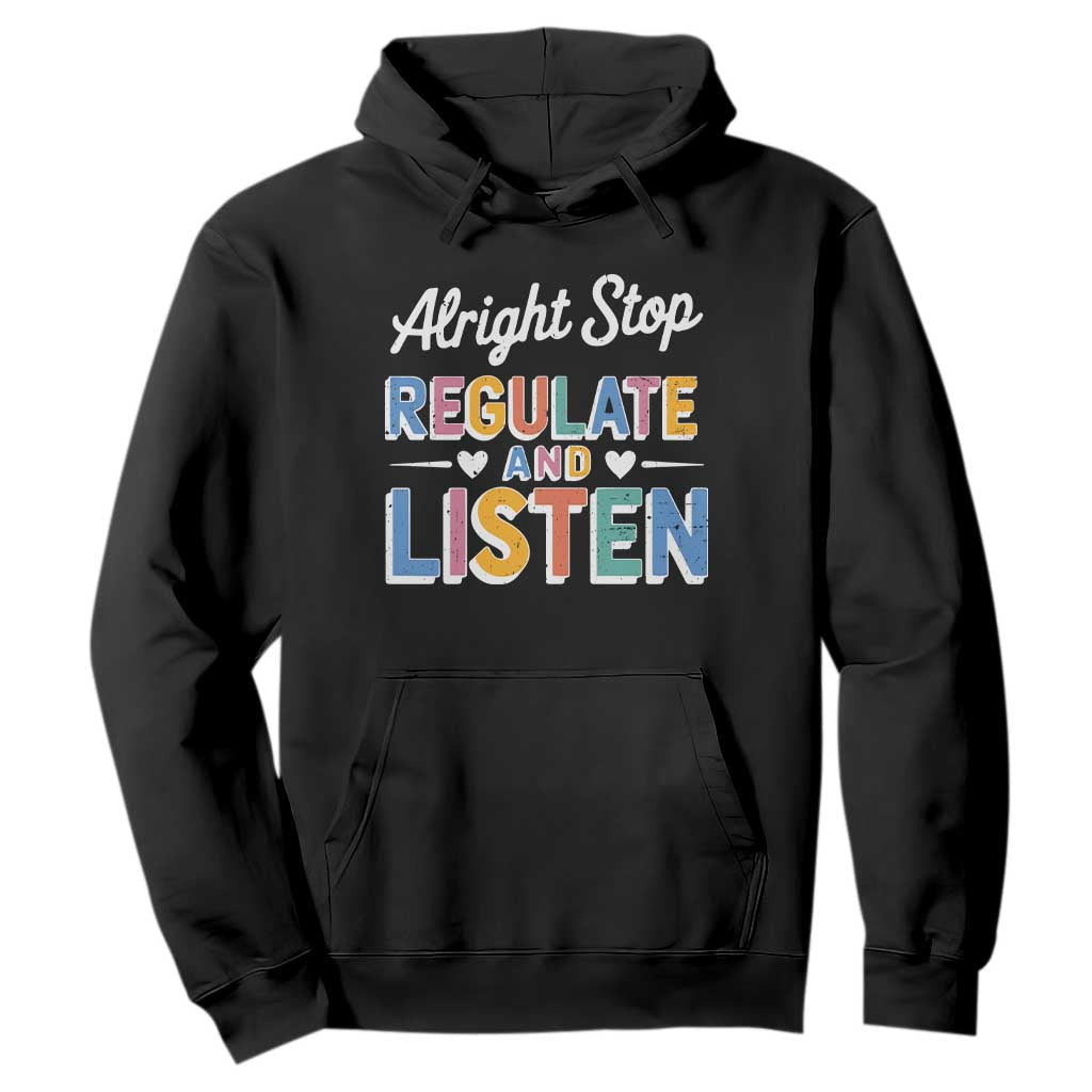 SPED Teacher Hoodie Alright Stop Regulate And Listen