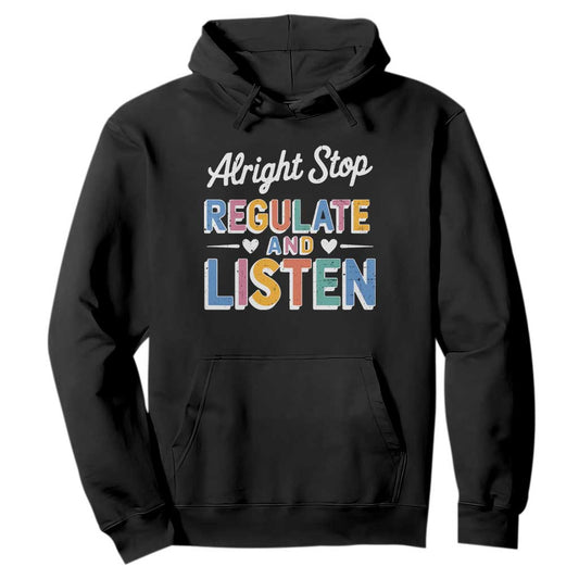 SPED Teacher Hoodie Alright Stop Regulate And Listen