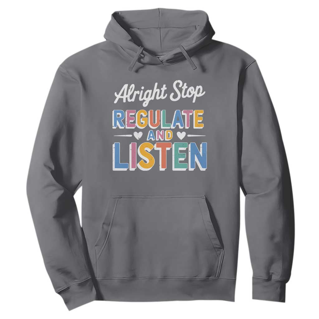 SPED Teacher Hoodie Alright Stop Regulate And Listen