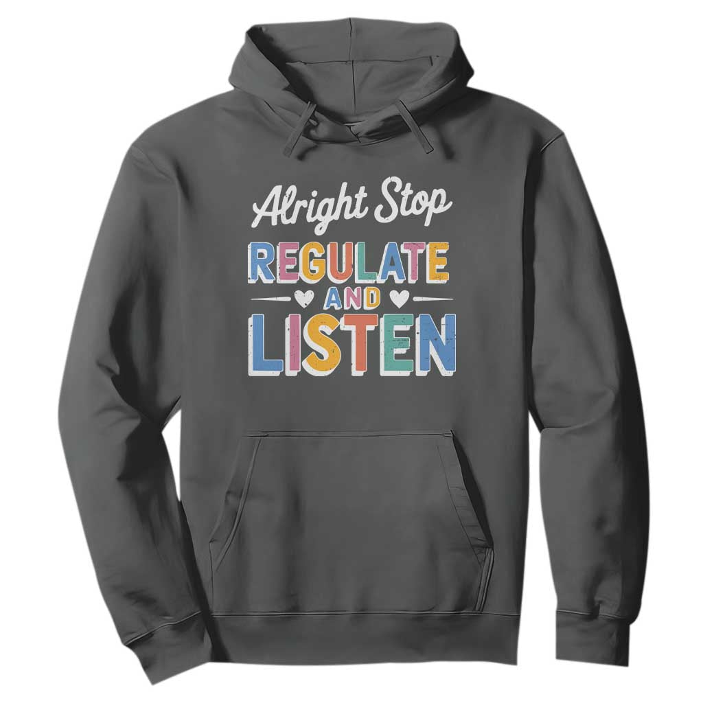 SPED Teacher Hoodie Alright Stop Regulate And Listen