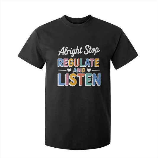 SPED Teacher T Shirt For Kid Alright Stop Regulate And Listen