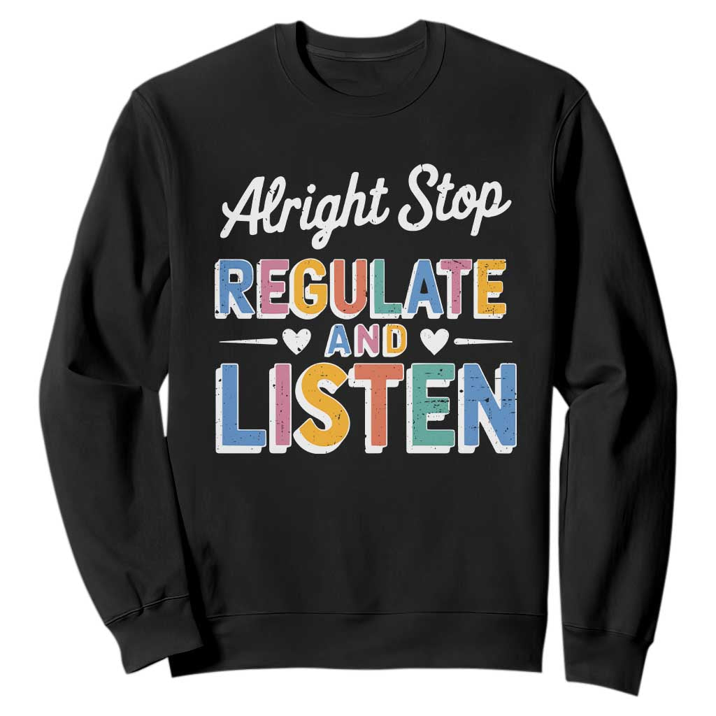 SPED Teacher Sweatshirt Alright Stop Regulate And Listen