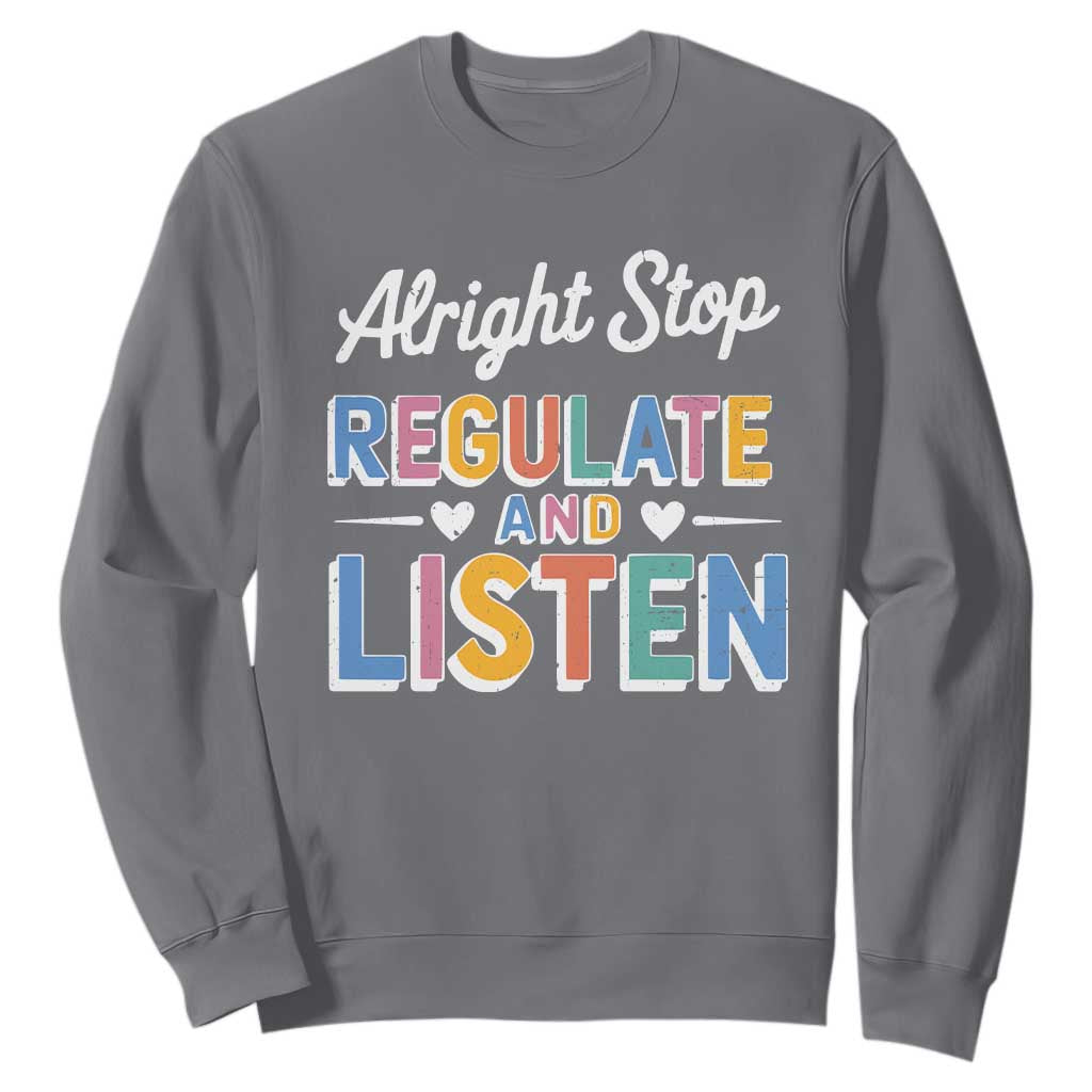 SPED Teacher Sweatshirt Alright Stop Regulate And Listen