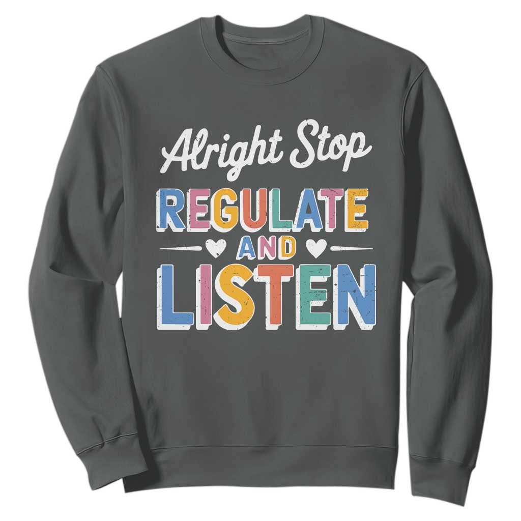 SPED Teacher Sweatshirt Alright Stop Regulate And Listen