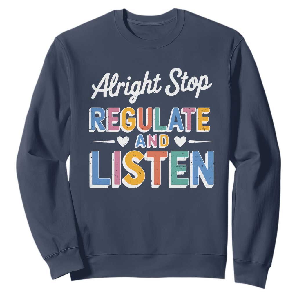 SPED Teacher Sweatshirt Alright Stop Regulate And Listen
