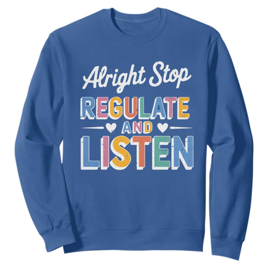 SPED Teacher Sweatshirt Alright Stop Regulate And Listen