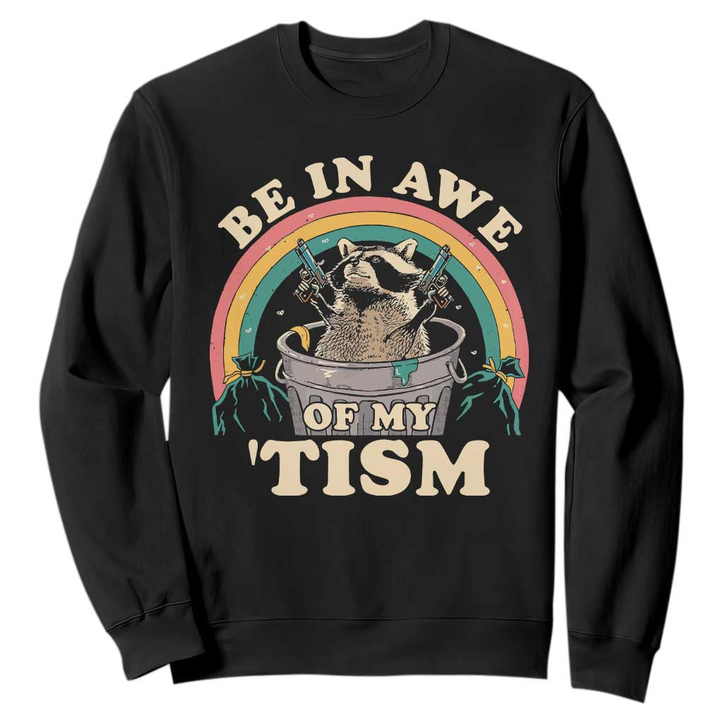 Autism Funny Be In Awe Of My 'Tism Meme Autistic Raccoon Sweatshirt