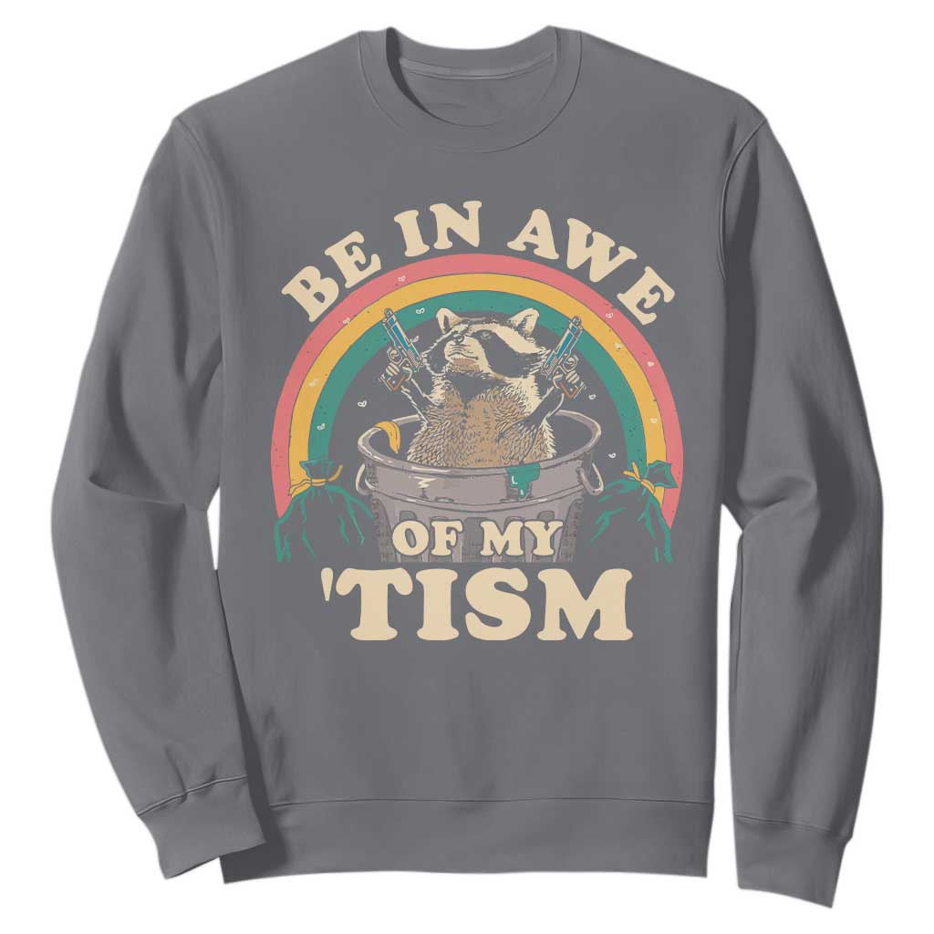 Autism Funny Be In Awe Of My 'Tism Meme Autistic Raccoon Sweatshirt