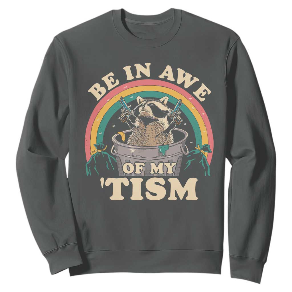 Autism Funny Be In Awe Of My 'Tism Meme Autistic Raccoon Sweatshirt