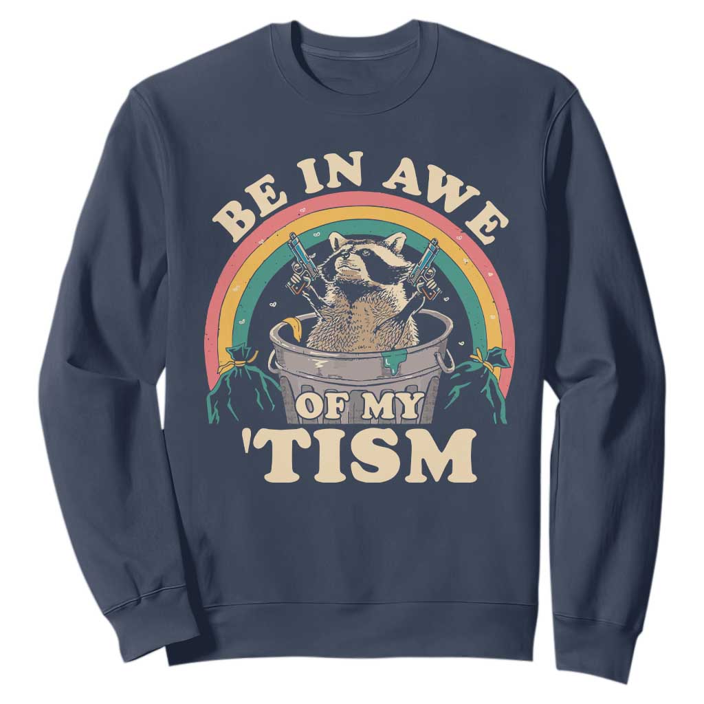 Autism Funny Be In Awe Of My 'Tism Meme Autistic Raccoon Sweatshirt