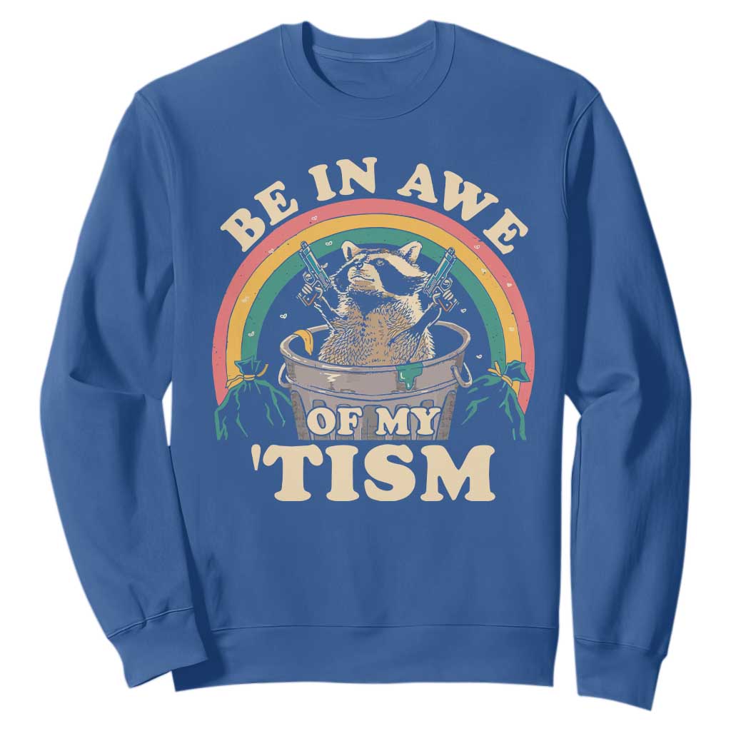 Autism Funny Be In Awe Of My 'Tism Meme Autistic Raccoon Sweatshirt