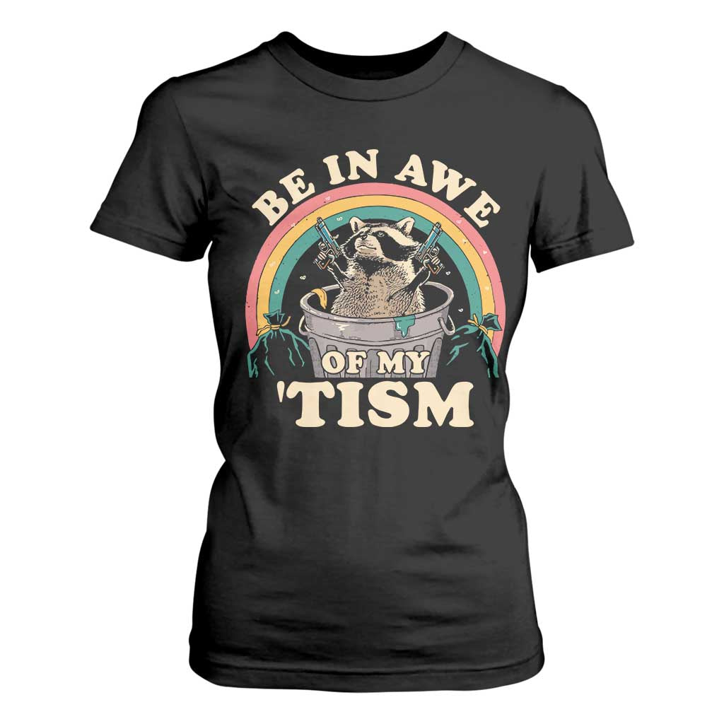 Autism Funny Be In Awe Of My 'Tism Meme Autistic Raccoon T Shirt For Women