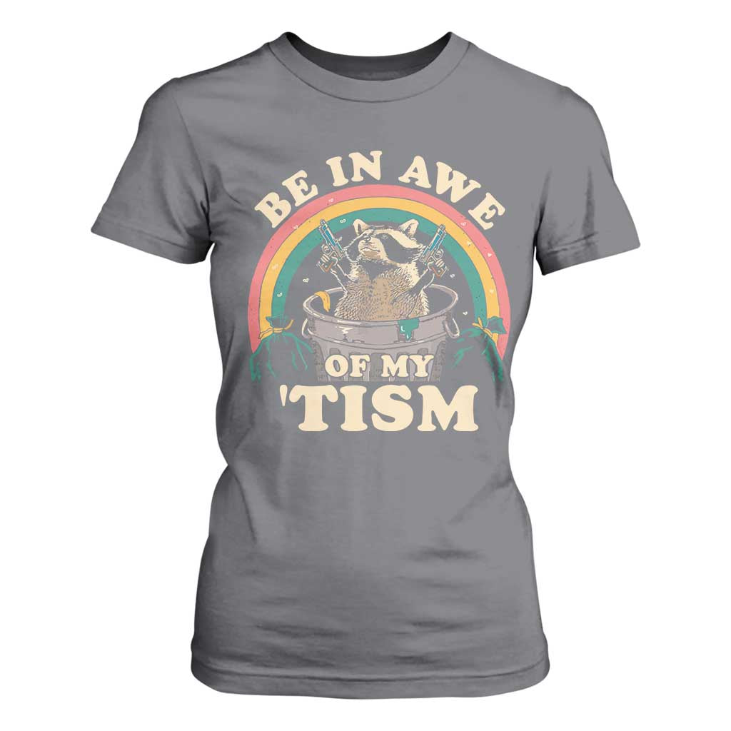 Autism Funny Be In Awe Of My 'Tism Meme Autistic Raccoon T Shirt For Women