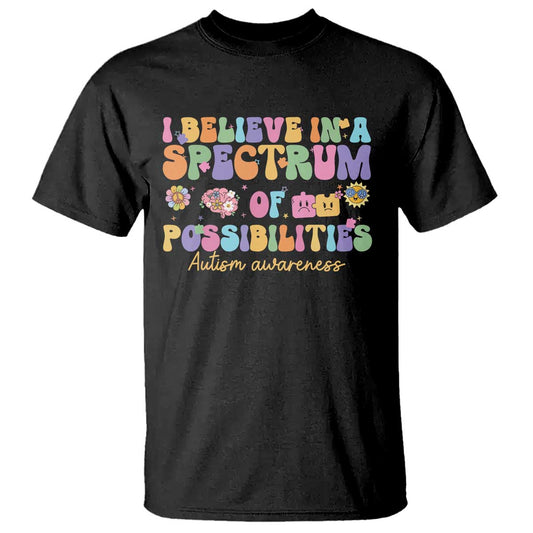 I Believe In A Spectrum Of Possibilities Autism Support T Shirt Neurodiversity SPED Teacher Gift