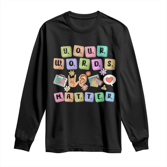 Autism Support Your Words Matter Long Sleeve Shirt Neurodiversity Special Education Sped Teacher