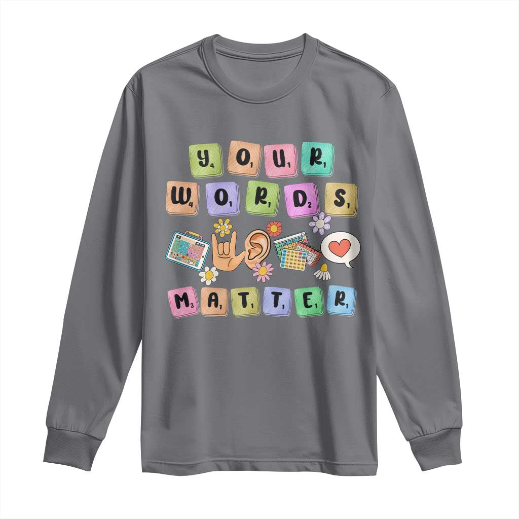 Autism Support Your Words Matter Long Sleeve Shirt Neurodiversity Special Education Sped Teacher