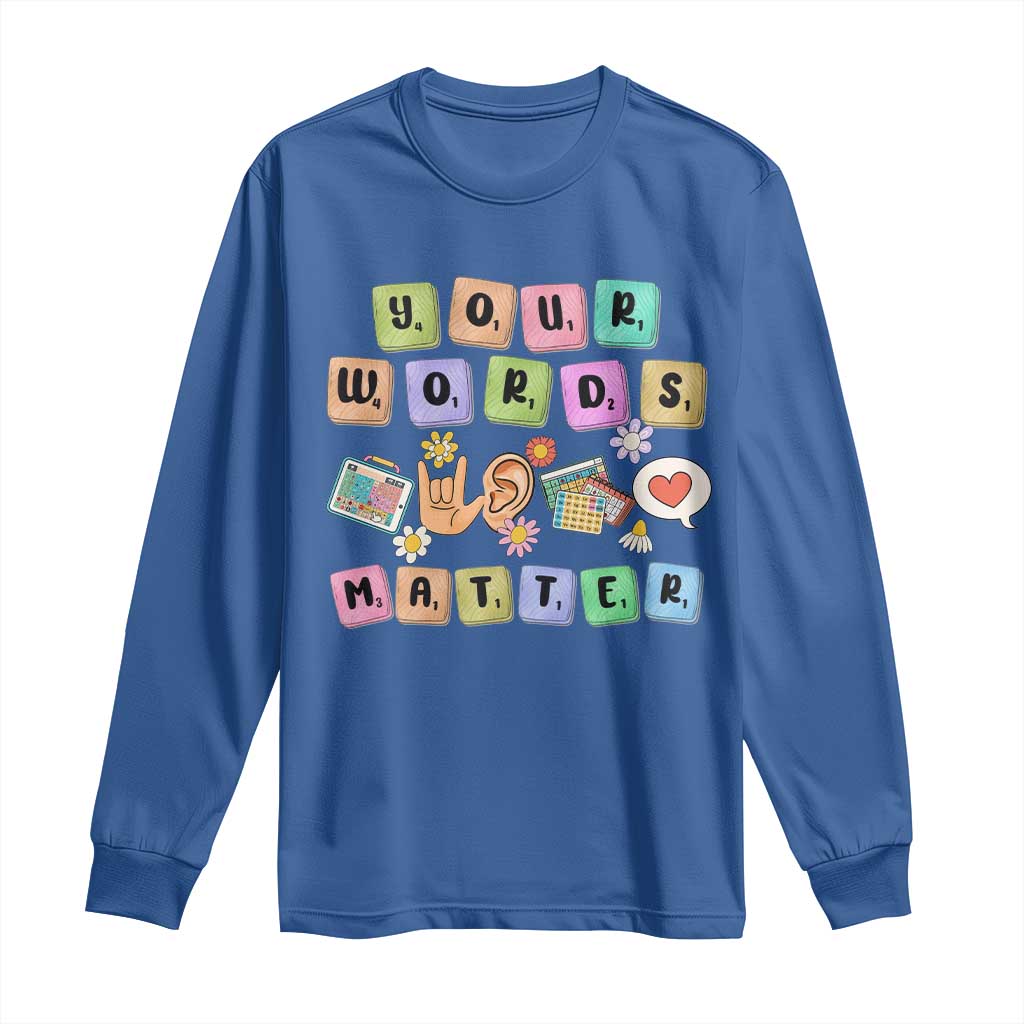 Autism Support Your Words Matter Long Sleeve Shirt Neurodiversity Special Education Sped Teacher