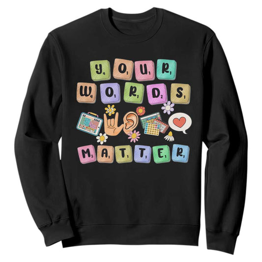 Autism Support Your Words Matter Sweatshirt Neurodiversity Special Education Sped Teacher