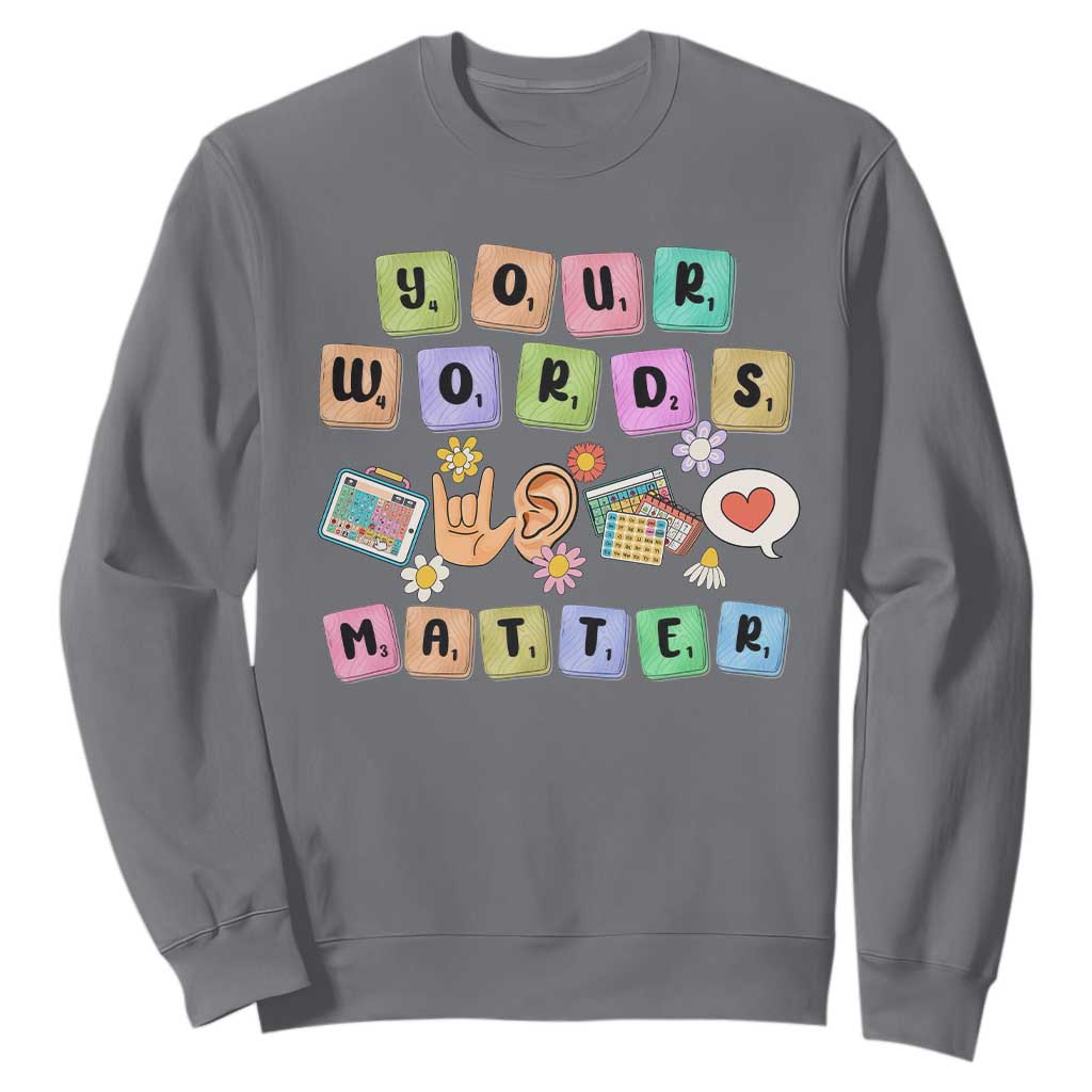 Autism Support Your Words Matter Sweatshirt Neurodiversity Special Education Sped Teacher