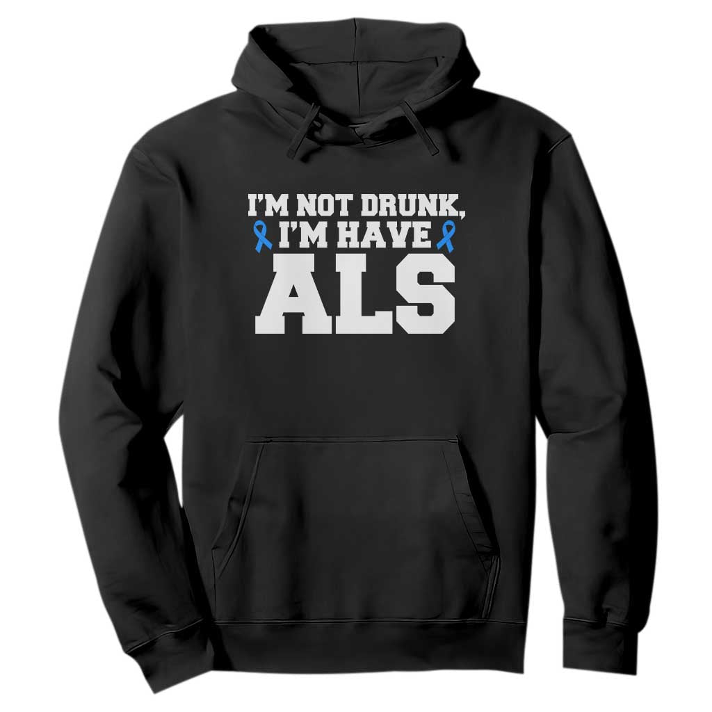 ALS Support Hoodie Funny Im Not Drunk I Have ALS