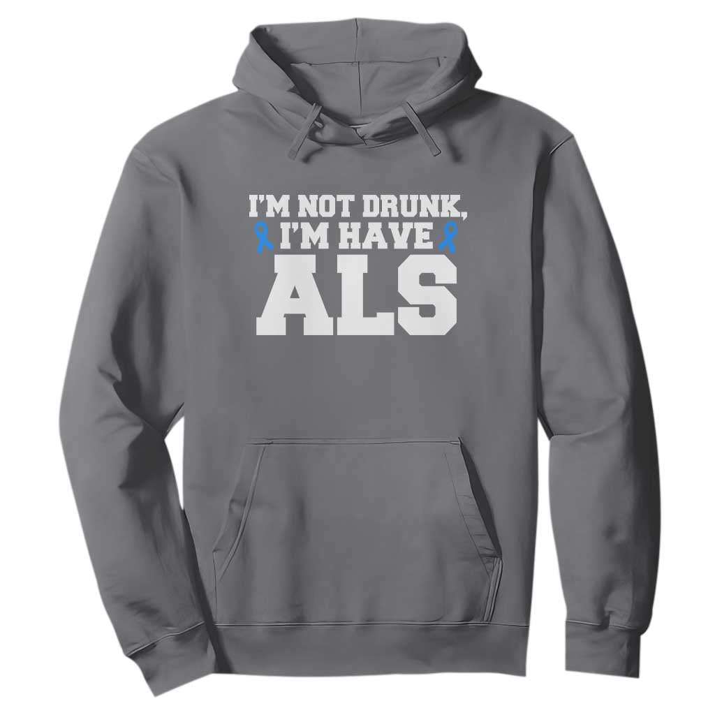 ALS Support Hoodie Funny Im Not Drunk I Have ALS