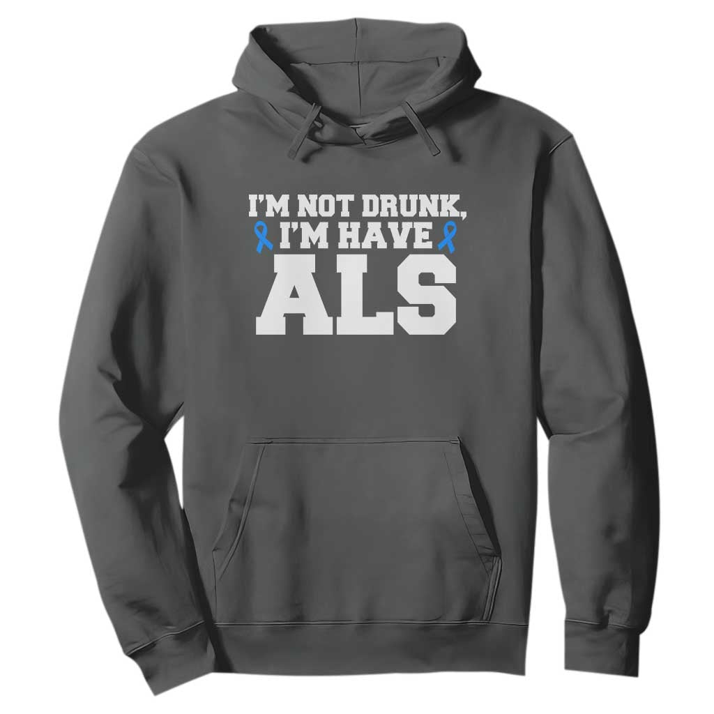 ALS Support Hoodie Funny Im Not Drunk I Have ALS