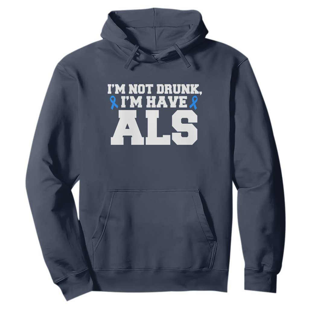 ALS Support Hoodie Funny Im Not Drunk I Have ALS