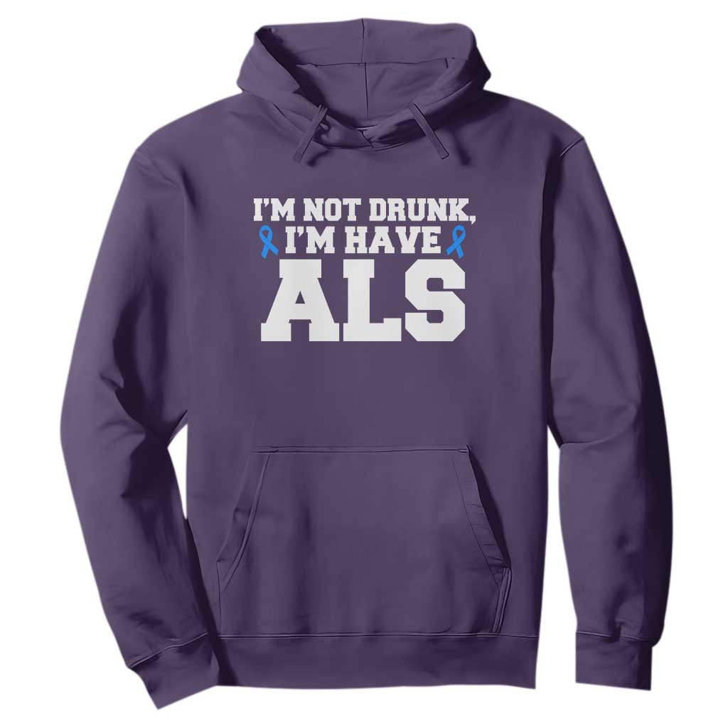 ALS Support Hoodie Funny Im Not Drunk I Have ALS