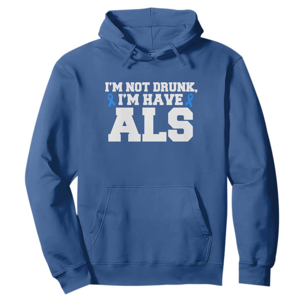 ALS Support Hoodie Funny Im Not Drunk I Have ALS