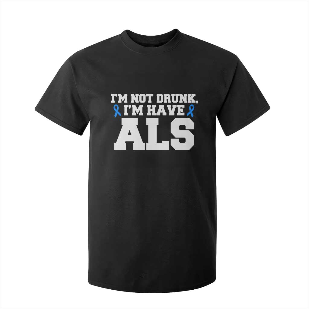 ALS Support T Shirt For Kid Funny Im Not Drunk I Have ALS