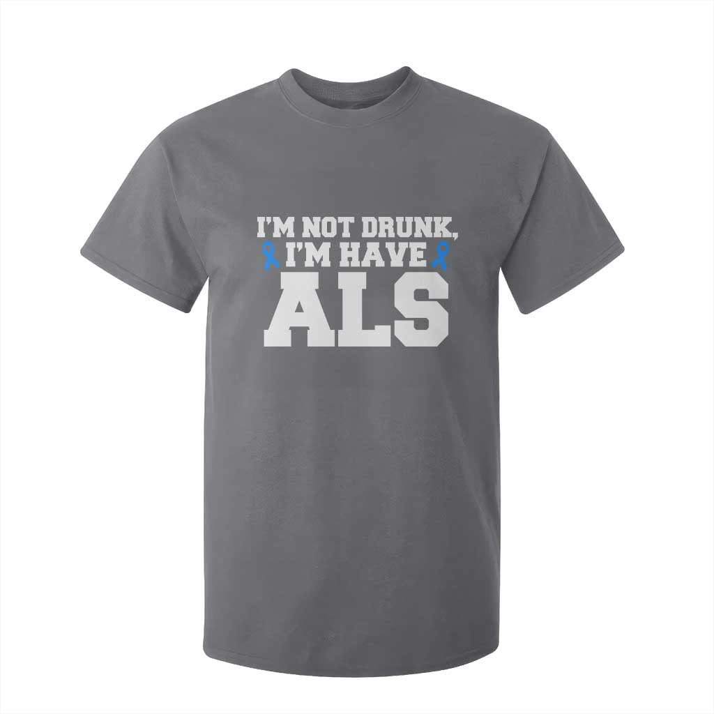 ALS Support T Shirt For Kid Funny Im Not Drunk I Have ALS