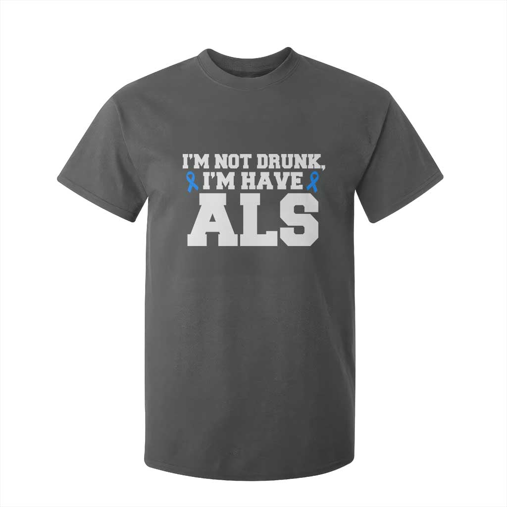 ALS Support T Shirt For Kid Funny Im Not Drunk I Have ALS