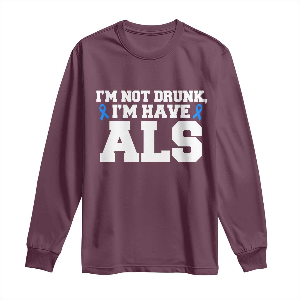 ALS Support Long Sleeve Shirt Funny Im Not Drunk I Have ALS