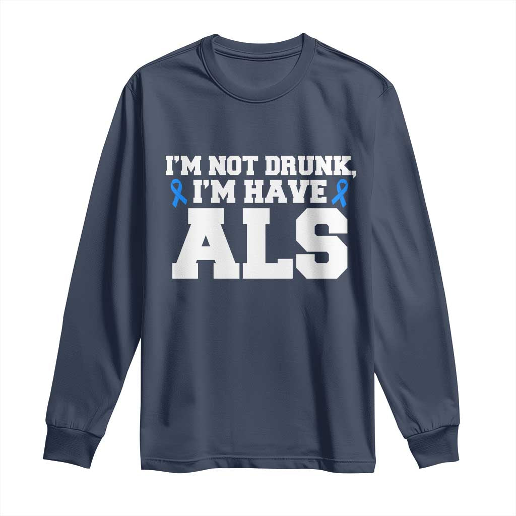 ALS Support Long Sleeve Shirt Funny Im Not Drunk I Have ALS